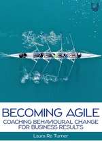 Becoming Agile: Coaching Behavioural Change for Business Results