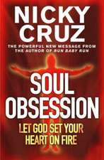 Cruz, N: Soul Obsession: Let God Set Your Heart on Fire