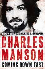 Wells, S: Charles Manson: Coming Down Fast