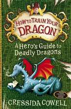 How to Train Your Dragon: A Hero's Guide to Deadly Dragons