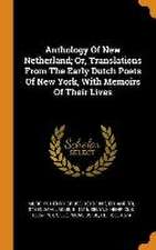 Anthology Of New Netherland; Or, Translations From The Early Dutch Poets Of New York, With Memoirs Of Their Lives