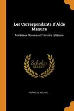 Les Correspondants d'Alde Manuce: Matériaux Nouveaux d'Histoire Littéraire