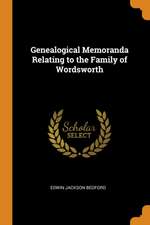 Genealogical Memoranda Relating to the Family of Wordsworth