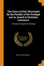 The Grace of God, Illustrated by the Parable of the Prodigal Son in Jewish & Christian Literature