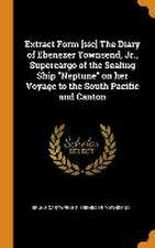 Extract Form [sic] The Diary of Ebenezer Townsend, Jr., Supercargo of the Sealing Ship Neptune on her Voyage to the South Pacific and Canton