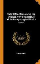 Holy Bible, Containing the Old and New Testaments With the Apocryphal Books; Volume 4