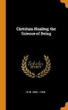 Christian Healing; the Science of Being