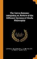 The Sarva-darsana-samgraha; or, Review of the Different Systems of Hindu Philosophy