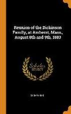 Reunion of the Dickinson Family, at Amherst, Mass., August 8th and 9th, 1883