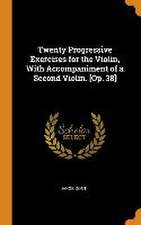 Twenty Progressive Exercises for the Violin, With Accompaniment of a Second Violin. [Op. 38]