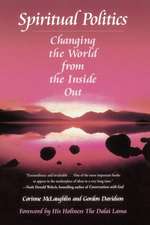 Spiritual Politics: Changing the World from the Inside Out