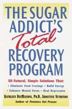 The Sugar Addict's Total Recovery Program