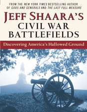 Jeff Shaara's Civil War Battlefields: Discovering America's Hallowed Ground