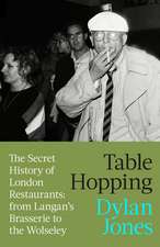 Table Hopping: The Secret History of London Restaurants: from Langan’s Brasserie to the Wolseley