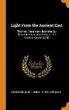 Light From the Ancient East: The New Testament Illustrated by Recently Discovered Texts of the Graeco-Roman World