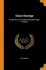 Chess Strategy: A Collection of the Most Beautiful Chess Problems