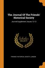 The Journal of the Friends' Historical Society: Journal Supplement, Issues 12-13