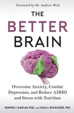 The Better Brain: Overcome Anxiety, Combat Depression, and Reduce ADHD and Stress with Nutrition