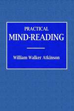 Practical Mind-Reading - A Course of Lessons on Tranference, Telepathy, Mental Currents, Mental Rapport, &c.