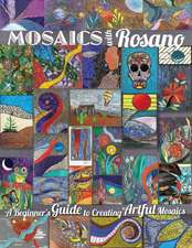 Mosaics with Rosano (A Beginner's Guide to Creating Artful Mosaics)