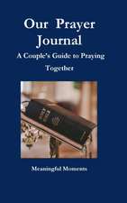 Our Prayer Journal A Couple's Guide to Praying Together