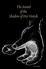 The Sound of the Shadow of Her Hands