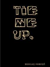 tie me up.