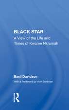 Black Star: A View Of The Life And Times Of Kwame Nkrumah