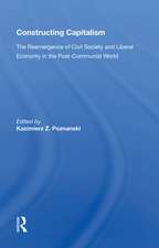 Constructing Capitalism: The Reemergence Of Civil Society And Liberal Economy In The Post-communist World