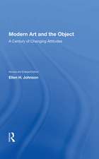 Modern Art And The Object: A Century Of Changing Attitudes, Revised And Enlarged Edition