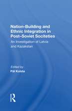 Nation Building And Ethnic Integration In Post-soviet Societies: An Investigation Of Latvia And Kazakstan