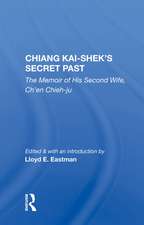 Chiang Kai-shek's Secret Past: The Memoir Of His Second Wife, Ch'en Chieh-ju