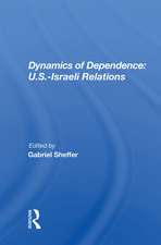 Dynamics Of Dependence: U.s.-israeli Relations