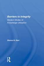 Barriers to Integrity: Modern Modes of Knowledge Utilization