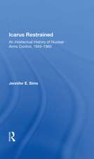 Icarus Restrained: An Intellectual History Of Nuclear Arms Control, 1945-1960