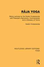 Râja Yoga: Being Lectures by the Swâmi Vivekananda, with Patanjali's Aphorisms, Commentaries and a Glossary of Terms