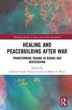 Healing and Peacebuilding after War: Transforming Trauma in Bosnia and Herzegovina