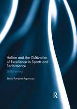 Holism and the Cultivation of Excellence in Sports and Performance: Skillful Striving