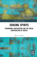 Sensing Spirits: Paranormal Investigation and the Social Construction of Ghosts