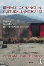 Revealing Change in Cultural Landscapes: Material, Spatial and Ecological Considerations