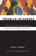 Troubled Neighbors: The Story of US-Latin American Relations from FDR to the Present