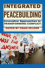 Integrated Peacebuilding: Innovative Approaches to Transforming Conflict