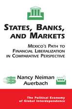 States, Banks, And Markets: Mexico's Path To Financial Liberalization In Comparative Perspective