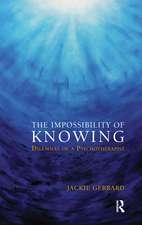 The Impossibility of Knowing: Dilemmas of a Psychotherapist