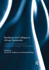 Resilience and Collapse in African Savannahs: Causes and consequences of environmental change in east Africa