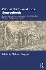 Global Reformations Sourcebook: Convergence, Conversion, and Conflict in Early Modern Religious Encounters