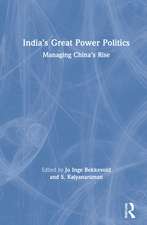 India’s Great Power Politics: Managing China’s Rise