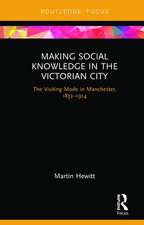 Making Social Knowledge in the Victorian City: The Visiting Mode in Manchester, 1832-1914