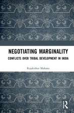 Negotiating Marginality: Conflicts over Tribal Development in India