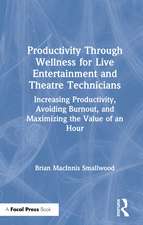 Productivity Through Wellness for Live Entertainment and Theatre Technicians: Increasing Productivity, Avoiding Burnout, and Maximizing the Value of An Hour